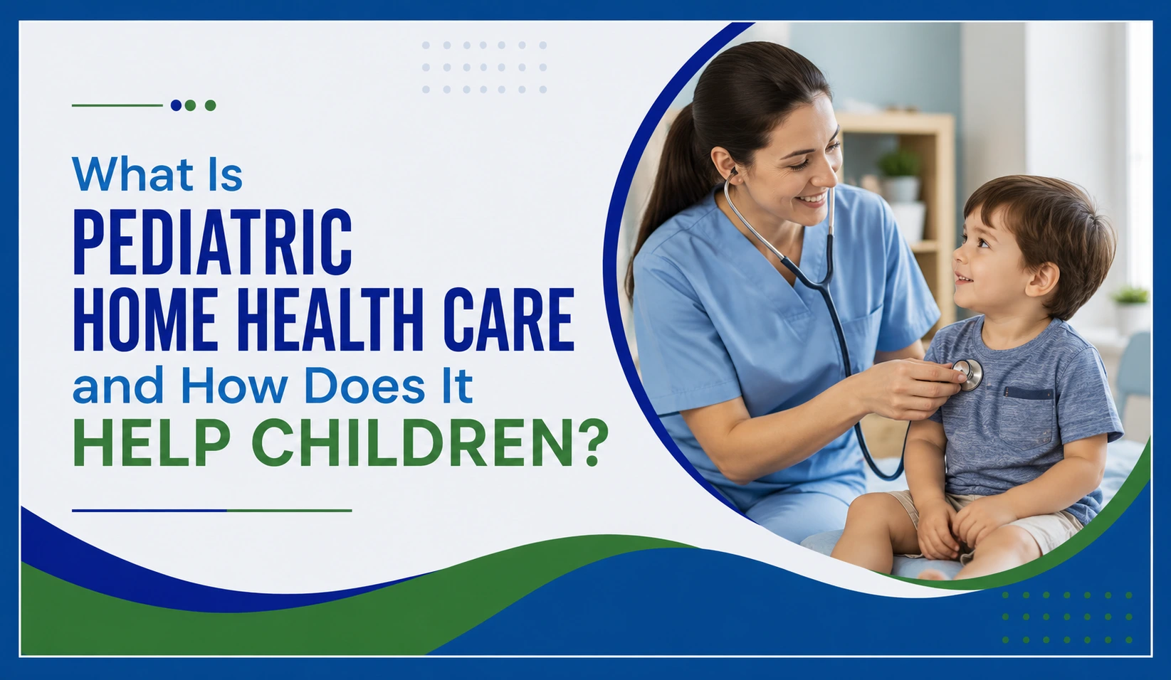 What Is Pediatric Home Health Care and How Does It Help Children